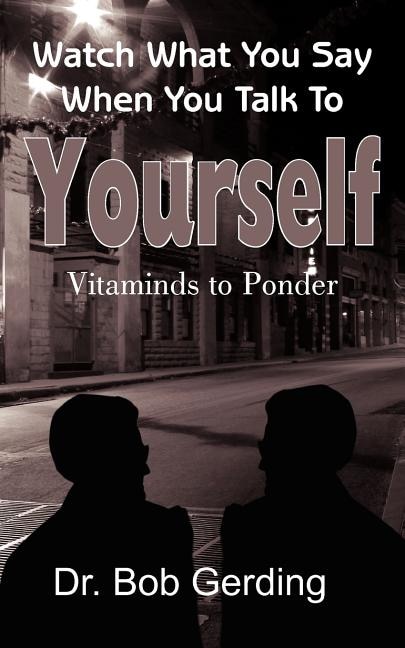 Watch What You Say When You Talk To Yourself: Vitaminds to Ponder