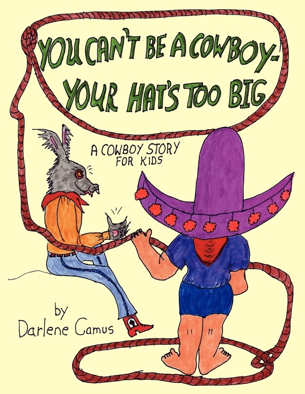 You Can't Be A Cowboy - Your Hat's Too Big: A Cowboy Story For Kids