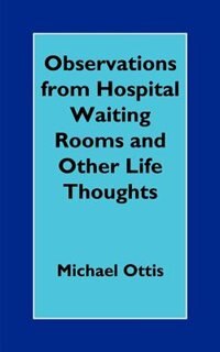 Front cover_Observations From Hospital Waiting Rooms And Other Life Thoughts