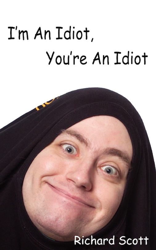 Front cover_I'm An Idiot, You're An Idiot
