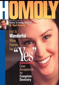 Isn't It Wonderful When Patients Say Yes: Case Acceptance for Complete Dentistry