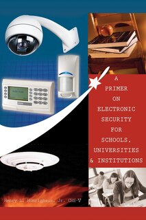 Front cover_A Primer On Electronic Security For Schools, Universities And Institutions