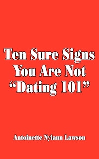 Front cover_Ten Sure Signs You Are Not Dating 101