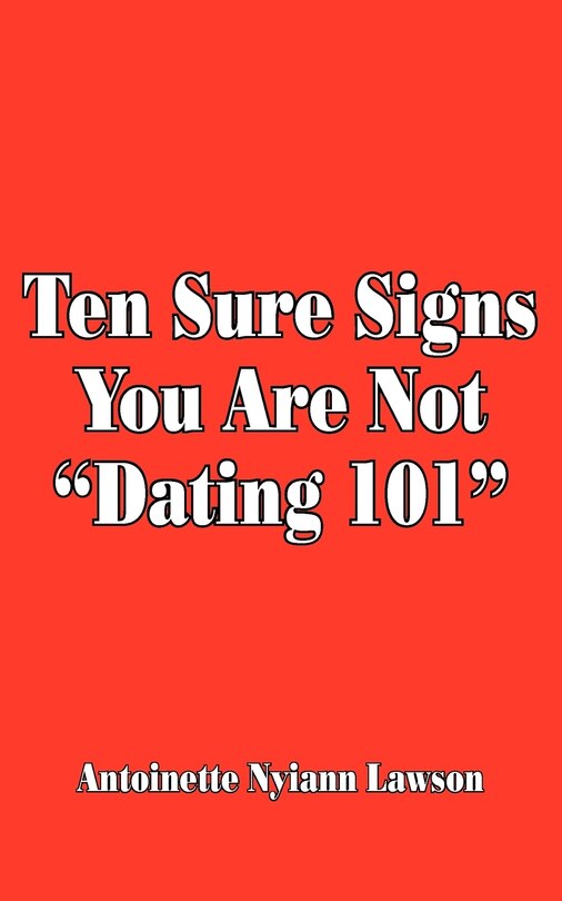 Front cover_Ten Sure Signs You Are Not Dating 101