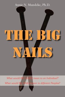 Front cover_The Big Nails: What Would Big Nails Mean To An Individual? What Would Big Nails Mean To Different Peoples?