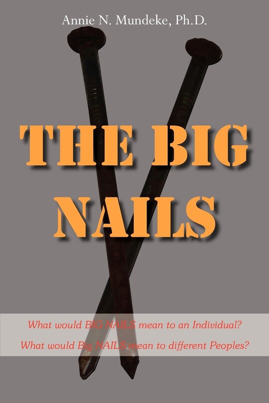 Front cover_The Big Nails: What Would Big Nails Mean To An Individual? What Would Big Nails Mean To Different Peoples?