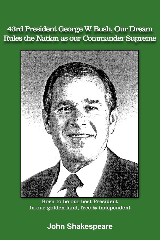 Front cover_43rd President George W. Bush, Our Dream, Rules the Nation as Our Commander Supreme
