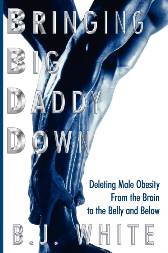 Front cover_Bringing Big Daddy Down: Deleting Male Obesity From The Brain To The Belly And Below