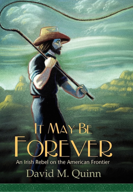 It May Be Forever: An Irish Rebel On the American Frontier