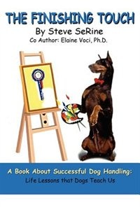 Front cover_The Finishing Touch: A Book About Successful Dog Handling: Life Lessons That Dogs Teach Us