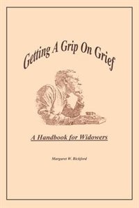 Getting A Grip On Grief: A Handbook For Widowers