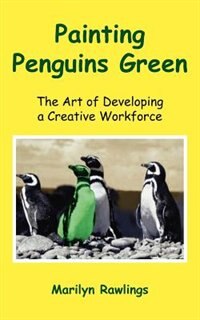 Front cover_Painting Penguins Green: The Art Of Developing A Creative Workforce