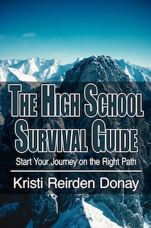 The High School Survival Guide: Start Your Journey on the Right Path