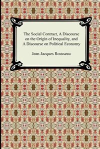 The Social Contract, A Discourse On The Origin Of Inequality, And A Discourse On Political Economy