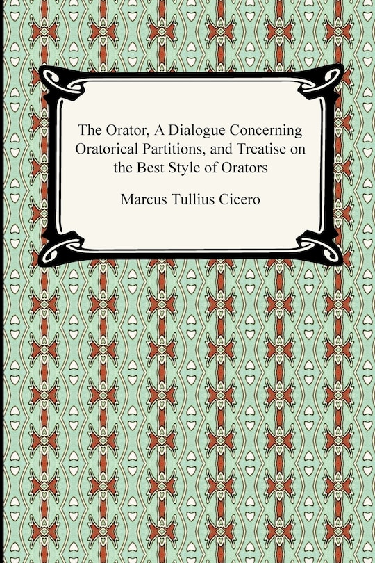 Front cover_The Orator, A Dialogue Concerning Oratorical Partitions, and Treatise on the Best Style of Orators
