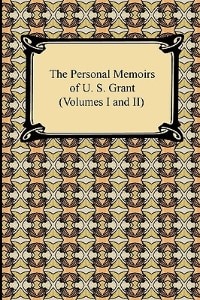 The Personal Memoirs of U. S. Grant (Volumes I and II)