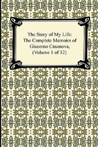 Couverture_The Story of My Life (the Complete Memoirs of Giacomo Casanova, Volume 1 of 12)