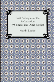Couverture_First Principles of the Reformation (95 Theses and Other Works)