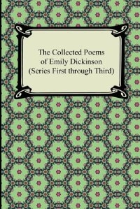 The Collected Poems of Emily Dickinson (Series First through Third)