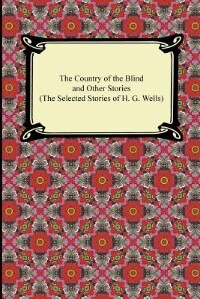 The Country of the Blind and Other Stories (The Selected Stories of H. G. Wells)