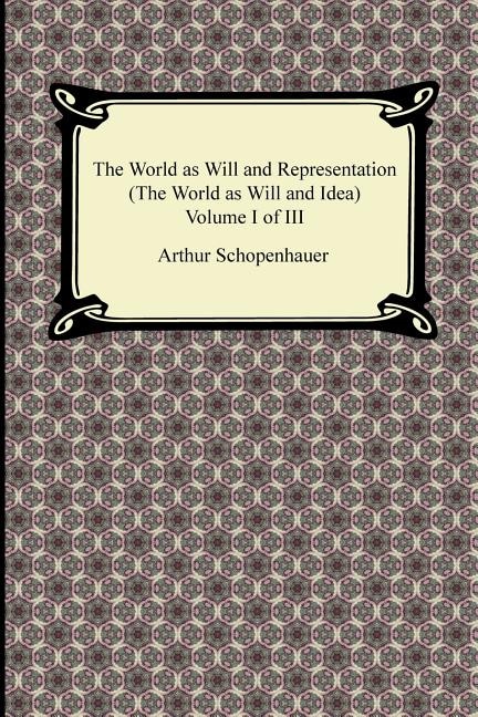 The World as Will and Representation (the World as Will and Idea), Volume I of III