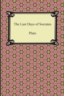 Front cover_The Last Days of Socrates (Euthyphro, The Apology, Crito, Phaedo)