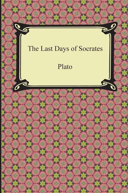 Front cover_The Last Days of Socrates (Euthyphro, The Apology, Crito, Phaedo)