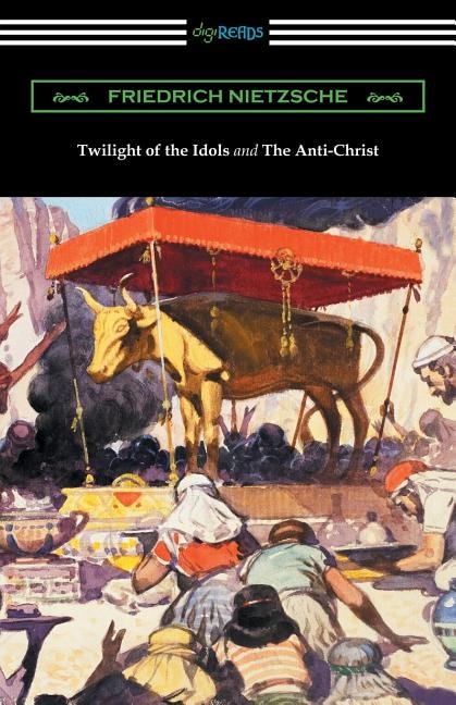 Front cover_Twilight of the Idols and The Anti-Christ (Translated by Thomas Common with Introductions by Willard Huntington Wright)