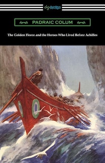 Front cover_The Golden Fleece and the Heroes Who Lived Before Achilles