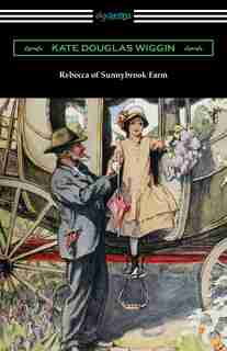 Rebecca Of Sunnybrook Farm by Kate Douglas Wiggin