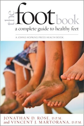 The Foot Book: A Complete Guide To Healthy Feet