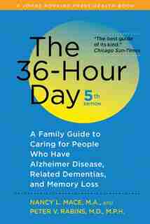 The 36-hour Day: A Family Guide To Caring For People Who Have Alzheimer Disease, Related Dementias, And Memory Loss de Nancy L. Mace