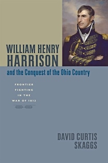 Front cover_William Henry Harrison And The Conquest Of The Ohio Country