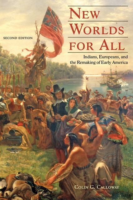 New Worlds For All: Indians, Europeans, And The Remaking Of Early America