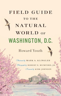 Field Guide To The Natural World Of Washington, D.c.