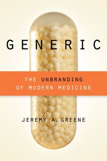 Generic: The Unbranding Of Modern Medicine