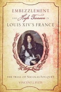 Front cover_Embezzlement And High Treason In Louis Xiv's France