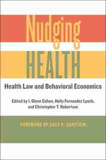 Nudging Health: Health Law And Behavioral Economics de I. Glenn Cohen