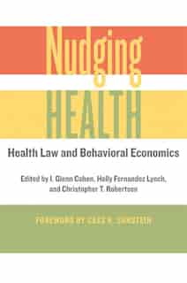Nudging Health: Health Law And Behavioral Economics de I. Glenn Cohen