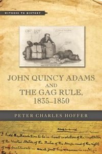 Front cover_John Quincy Adams and the Gag Rule, 1835-1850