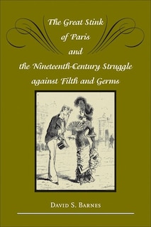 Front cover_The Great Stink of Paris and the Nineteenth-Century Struggle against Filth and Germs