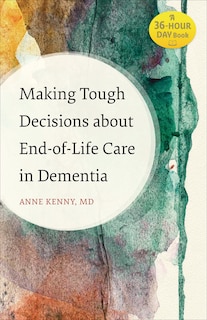 Front cover_Making Tough Decisions about End-of-Life Care in Dementia