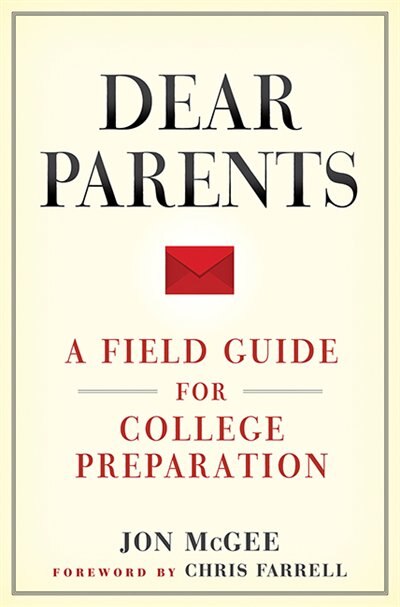 Dear Parents: A Field Guide For College Preparation