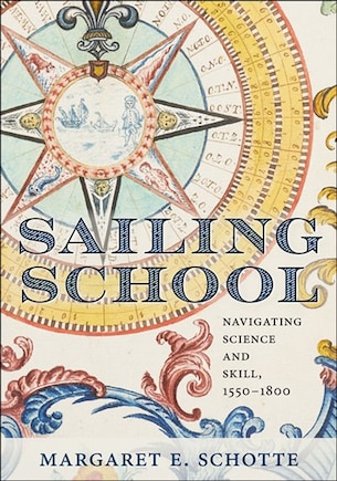 Sailing School: Navigating Science And Skill, 1550-1800