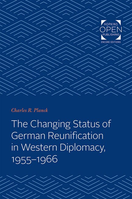 Front cover_The Changing Status of German Reunification in Western Diplomacy, 1955-1966