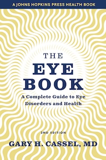 The Eye Book: A Complete Guide to Eye Disorders and Health