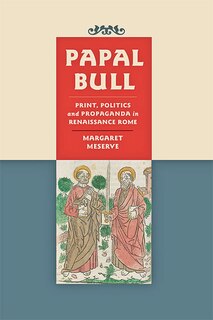 Papal Bull: Print, Politics, and Propaganda in Renaissance Rome