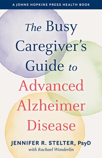 Couverture_The Busy Caregiver's Guide to Advanced Alzheimer Disease