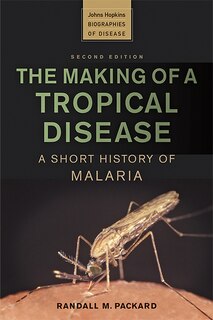 The Making of a Tropical Disease: A Short History of Malaria