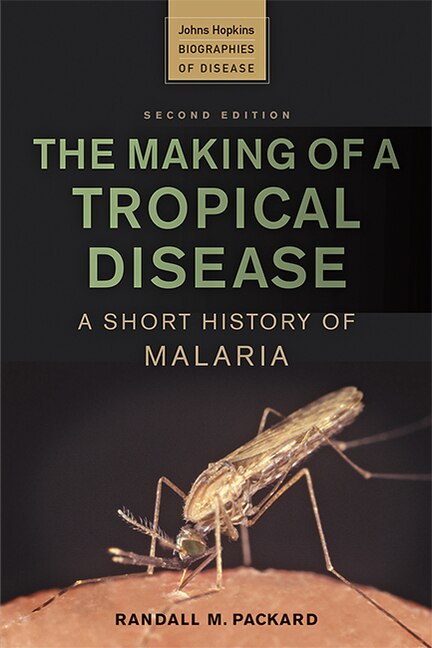 The Making of a Tropical Disease: A Short History of Malaria